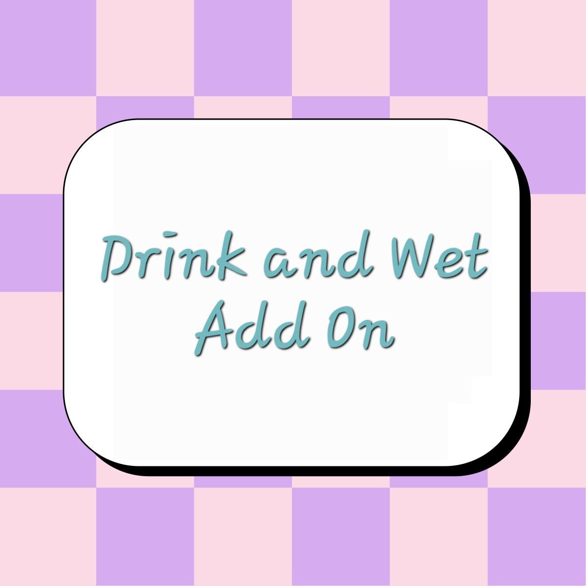 Drink and Wet Add-On Option