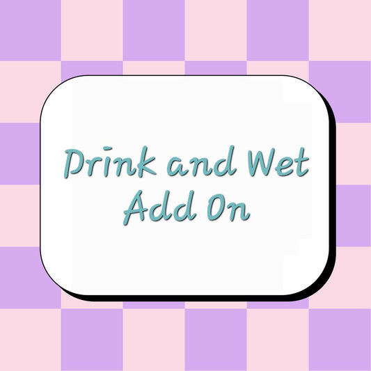 Drink and Wet Add-On Option